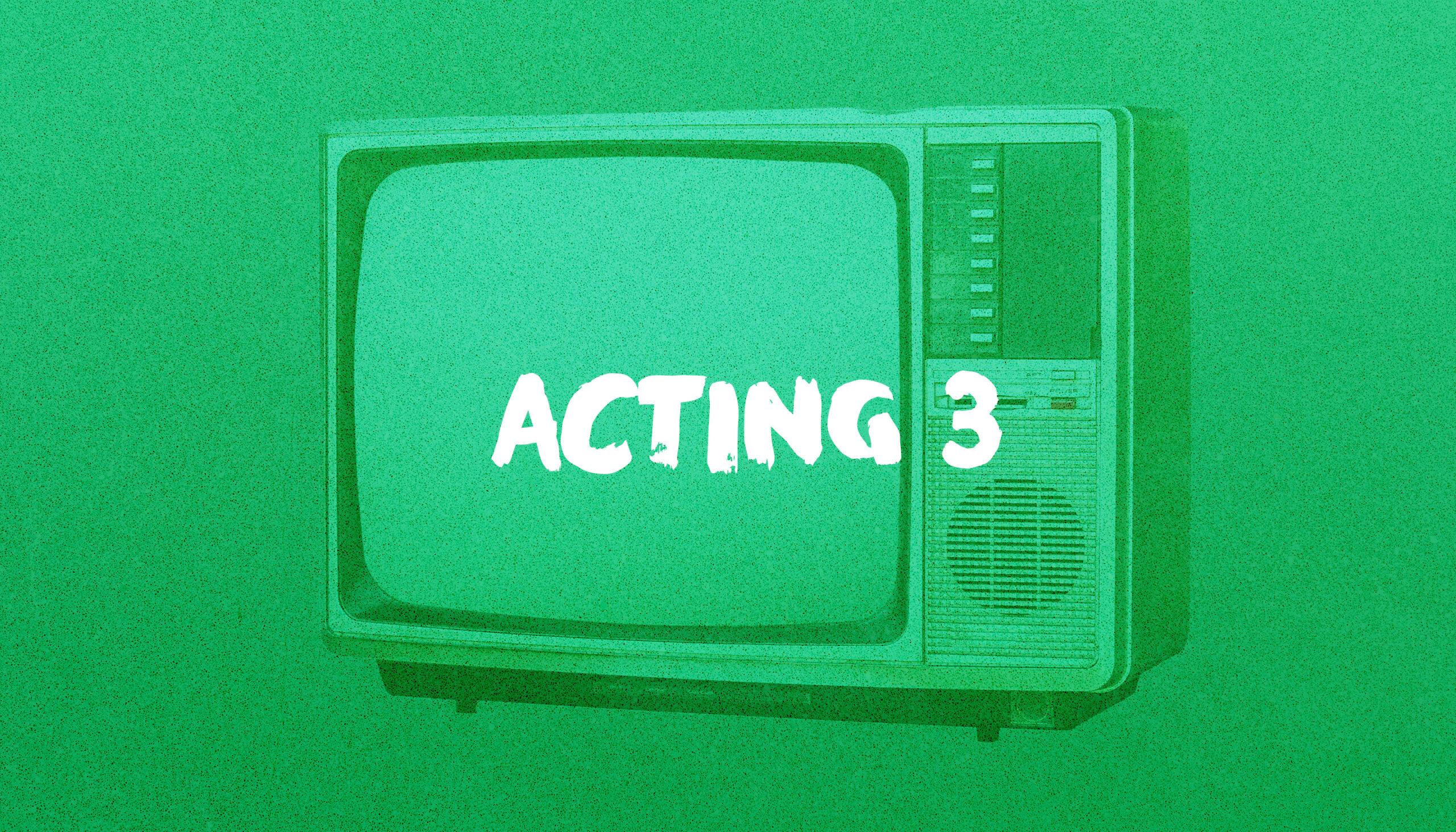 Acting 3